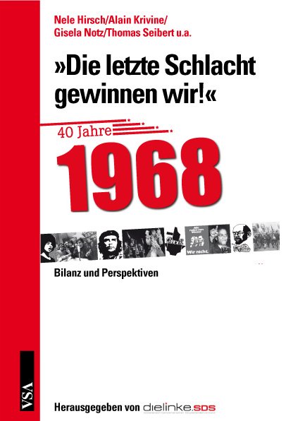 „Die letzte Schlacht gewinnen wir!“ 40 Jahre 1968. Bilanz und Perspektiven