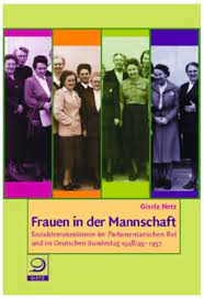 Frauen in der Mannschaft. Sozialdemokratinnen im Parlamentarischen Rat und im Deutschen Bundestag